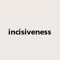 incisiveness是什么意思