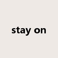 stay on是什么意思