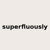 superfluously是什么意思