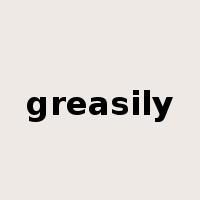 greasily是什么意思