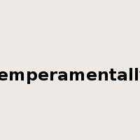 temperamentally是什么意思