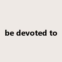 be devoted to是什么意思