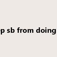 keep sb from doing sth是什么意思