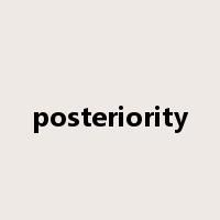 posteriority是什么意思