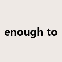 enough to是什么意思
