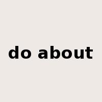 do about是什么意思
