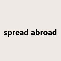 spread abroad是什么意思