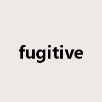 fugitive是什么意思