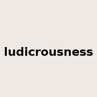 ludicrousness是什么意思