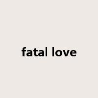 fatal love是什么意思