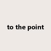 to the point是什么意思