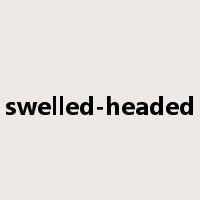 swelled-headed是什么意思