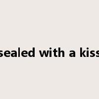 sealed with a kiss是什么意思