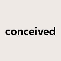 conceived是什么意思