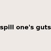 spill one's guts是什么意思