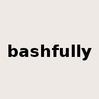 bashfully是什么意思