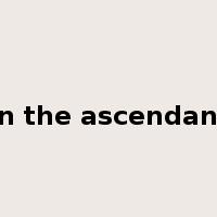 in the ascendant是什么意思