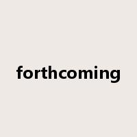 forthcoming是什么意思