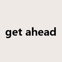 get ahead是什么意思