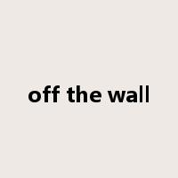 off the wall是什么意思