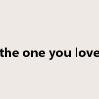 the one you love是什么意思