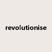 revolutionise是什么意思