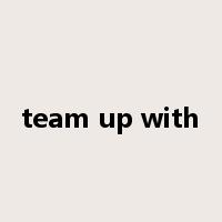 team up with是什么意思