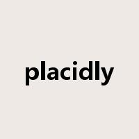 placidly是什么意思