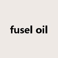 fusel oil是什么意思