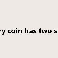 every coin has two sides是什么意思
