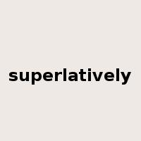 superlatively是什么意思