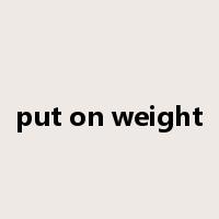 put on weight是什么意思