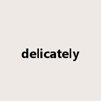 delicately是什么意思