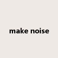 make noise是什么意思