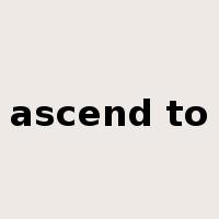 ascend to是什么意思