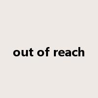 out of reach是什么意思