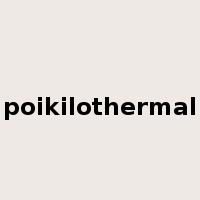 poikilothermal是什么意思