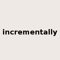 incrementally是什么意思