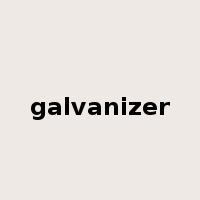 galvanizer是什么意思