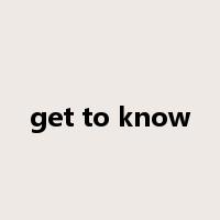 get to know是什么意思