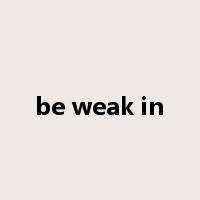 be weak in是什么意思