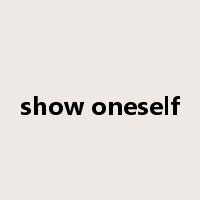show oneself是什么意思