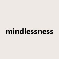 mindlessness是什么意思