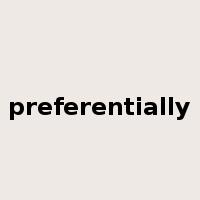 preferentially是什么意思