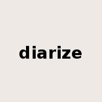 diarize是什么意思