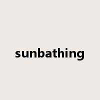 sunbathing是什么意思