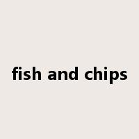 fish and chips是什么意思