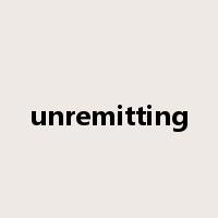 unremitting是什么意思