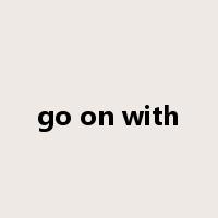 go on with是什么意思