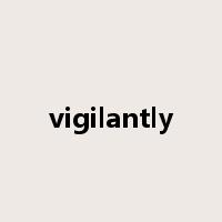 vigilantly是什么意思